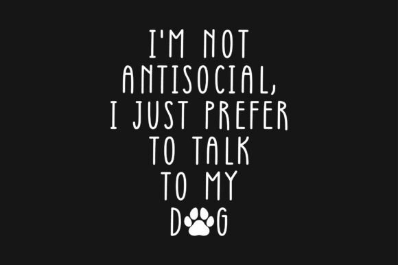 I'm Not Antisocial I Just Prefer to Talk